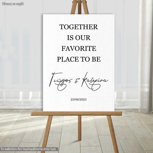 Πίνακας καλωσόρισμα γάμου, Together is our favorite place to be