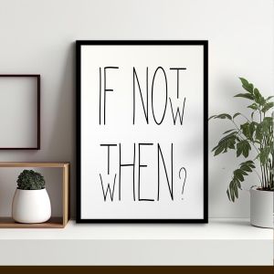 If not now then when poster