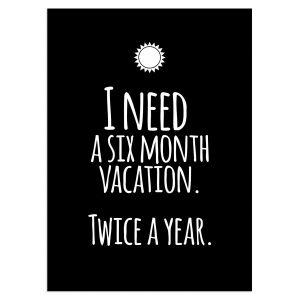 Poster I need 6 month vacation 2