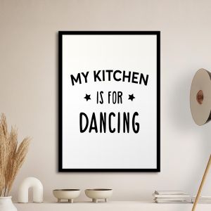 My kitchen is for dancing αφίσα κάδρο  Αφίσα πόστερ με μαύρη κορνίζα