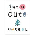 I'm so cute and cool, poster