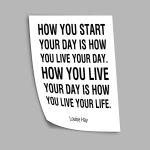 Poster How you start your day is how you live your day, Louise Hay