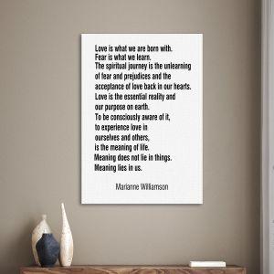 Poster Love is what we are born with. Fear is what we learn... Marianne Williamson