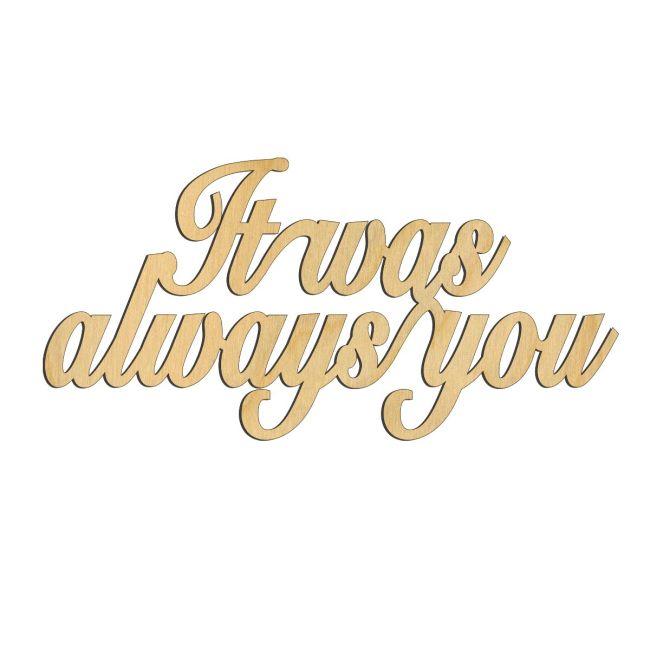 It was always you,Woodensign