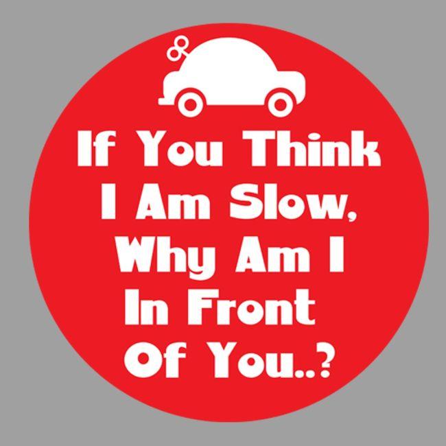 Αυτοκόλλητο αυτοκινήτου If you think i am slow