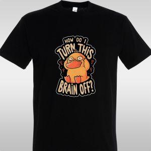 T- Shirt How do i turn this brain off?