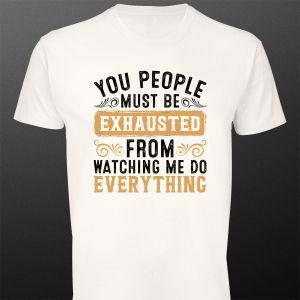 T- ShirtYou people must be exhausted 2