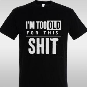 T- Shirt'I'm too old for this shit 2