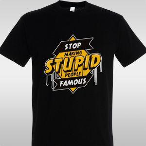 Μπλουζάκι Stop making stupid people famous