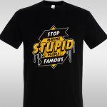 Μπλουζάκι Stop making stupid people famous