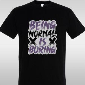 T- ShirtBeing normal is boring