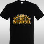 T- ShirtI'm allergic to stupid