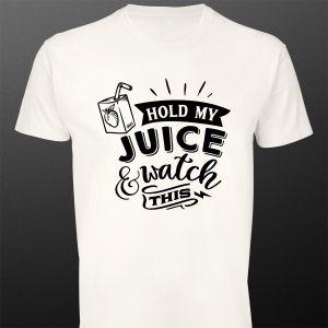 T- Shirt Hold my juice and watch this