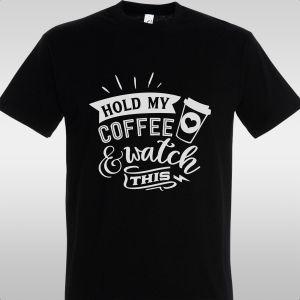 T- Shirt Hold my coffee and watch this 2
