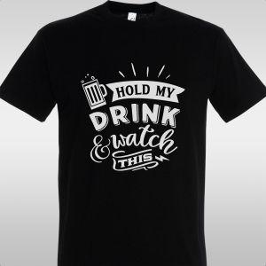 T- Shirt Hold my drink and watch this
