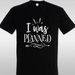 T- Shirt I was planned