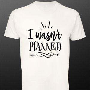 T- Shirt I wasn't planned