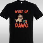 T- Shirt What Up Dawg