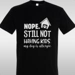 T- Shirt Nope, still can't have kids