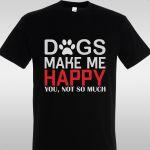 T- Shirt Dogs make me happy