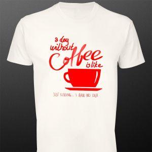 T- Shirt A day without coffee