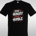 T- Shirt Stay hungry, stay humble