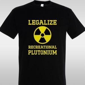 T- Shirt Legalize recreational plutonium