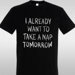 Μπλουζάκι I already want to take a nap tomorrow