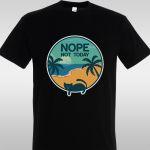 T- Shirt Nope, not today