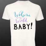 T- Shirt Welcome to the world, baby