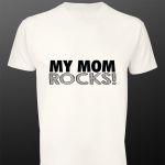 T- Shirt My mom, rocks!
