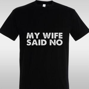 T- Shirt My wife, said NO 2