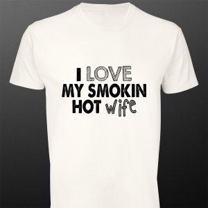 T- Shirt I love my smoking hot wife