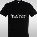 ΜπλουζάκιSorry i'm late, i saw a dog