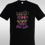 T- Shirt I like to think wine misses me too
