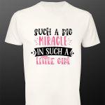 T- Shirt Such a big miracle in such a little girl