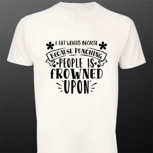 T- Shirt l lift weights because