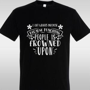 T- Shirt l lift weights because 2