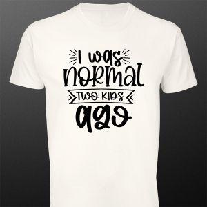 T- Shirt I was normal