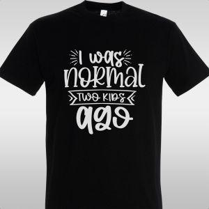 T- Shirt I was normal 2