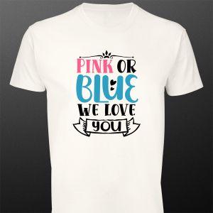 T- Shirt Pink or Blue, we love you