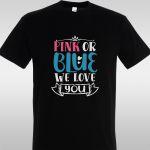 T- Shirt Pink or Blue, we love you
