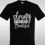 T- Shirt Strong is the new beautiful