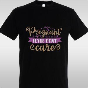 T- Shirt Pregnant hair don't care