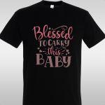 T- Shirt Blessed to carry this baby