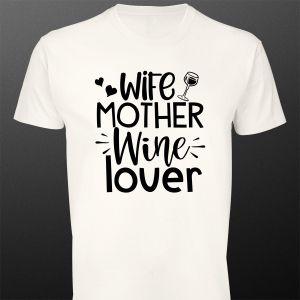 T- Shirt Wife, mother, wine lover