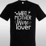 T- Shirt Wife, mother, wine lover