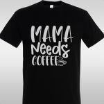 T- Shirt Mama needs coffee
