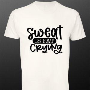 T- Shirt Sweat is fat crying