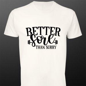 T- Shirt Better sore than sorry